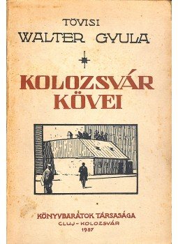 tövisi Walter Gyula - Kolozsvár kövei tövisi Walter Gyula - Kolozsvár kövei, Kolozsvár 1937 antikvár könyv