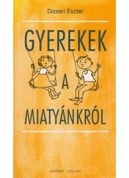 Dizseri Eszter - Gyerekek a Miatyánkról Dizseri Eszter - Gyerekek a Miatyánkról, Budapest 2003 antikvár könyv