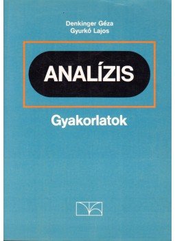 Denkinger Géza, Gyurkó Lajos - Analízis gyakorlatok Denkinger Géza, Gyurkó Lajos - Analízis gyakorlatok, Budapest 1997 antikvár könyv