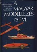 Prohászka György,Poich Loránd,Sütő István,Winkler László - A magyar modellezés 75 éve (dedikált)