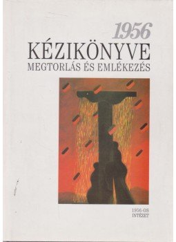 Hegedűs B. András - 1956 Kézikönyve III. Hegedűs B. András - 1956 Kézikönyve III., Budapest 1996 antikvár könyv