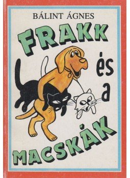 Bálint Ágnes - Frakk és a macskák Bálint Ágnes - Frakk és a macskák, Budapest 1990 antikvár könyv