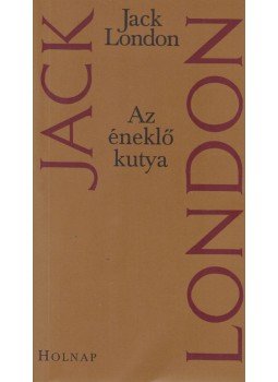 Jack London - Az éneklő kutya Jack London - Az éneklő kutya, Budapest 2002 antikvár könyv