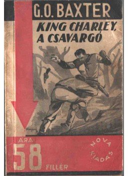 Baxter, George Owen - King Charley, a csavargó Baxter, George Owen - King Charley, a csavargó, Budapest 1937 antikvár könyv