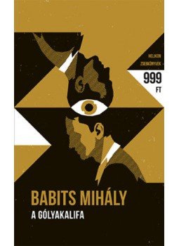 Babits Mihály - A gólyakalifa Babits Mihály - A gólyakalifa, Budapest 2018 antikvár könyv