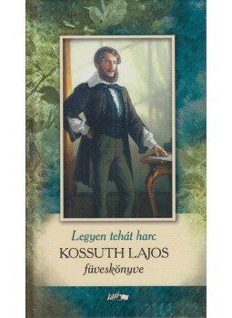 Kossuth Lajos - Legyen tehát harc, Szeged 2018 antikvár könyv