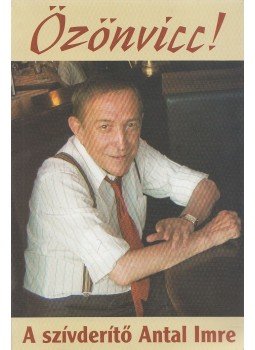 Antal Imre - Özönvicc! Antal Imre - Özönvicc!, Budapest 2005 antikvár könyv