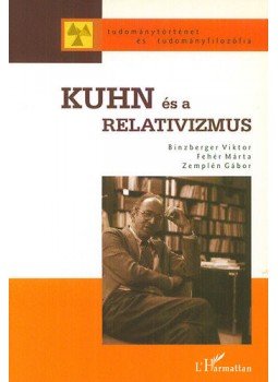 Binzberger Viktor, Fehér Márta - Kuhn és a relativizmus - Kuhn öröksége a tudományfilozófiában, null 2007 antikvár könyv