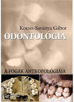 Kocsis, Savanya Gábor - Odontológia - A fogak antropológiája Kocsis, Savanya Gábor - Odontológia - A fogak antropológiája, null 2011 antikvár könyv
