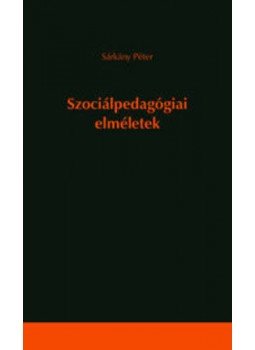 Sárkány Péter - Szociálpedagógiai elméletek Sárkány Péter - Szociálpedagógiai elméletek, null 2011 antikvár könyv