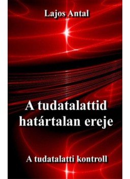 Lajos Antal - A tudatalattid határtalan ereje,  2018 antikvár könyv