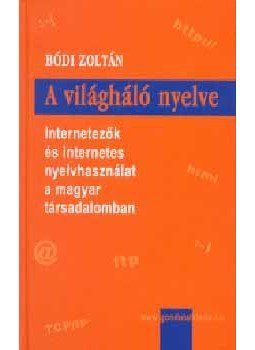 Bődi Zoltán - A világháló nyelve - Internetezők és internetes nyelvhasználat a magyar társadalomban, null 2004 antikvár könyv
