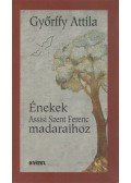 Győrffy Attila - Énekek Assisi Szent Ferenc madaraihoz