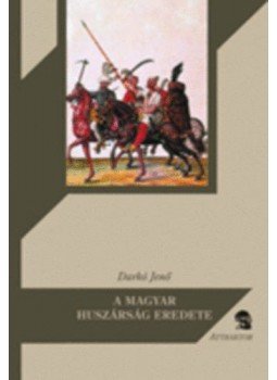 Darkó Jenő - A magyar huszárság eredete Darkó Jenő - A magyar huszárság eredete, null 2010 antikvár könyv