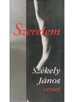 Székely János - Szerelem Székely János - Szerelem, Budapest 2006 antikvár könyv