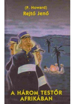 Rejtő Jenő, P. Howard - A három testőr Afrikában Rejtő Jenő, P. Howard - A három testőr Afrikában, 0 antikvár könyv