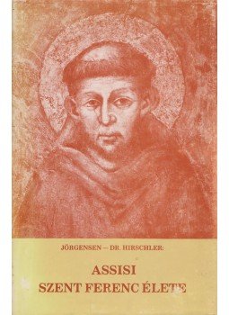Jörgensen, Dr. Hirschler - Assisi Szent Ferenc élete Jörgensen, Dr. Hirschler - Assisi Szent Ferenc élete, 1981 antikvár könyv