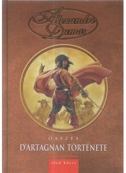 Alexandre Dumas - Alexandre Dumas összes D'Artagnan története I., Szeged 2003 antikvár könyv