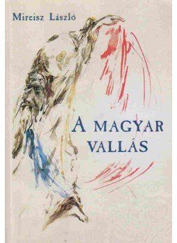 Mireisz László - A magyar vallás Mireisz László - A magyar vallás, Budapest 0 antikvár könyv
