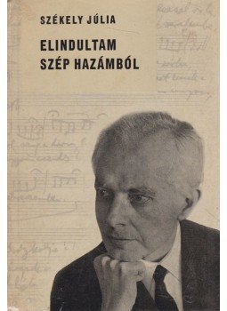 Székely Júlia - Elindultam szép hazámból (dedikált) Székely Júlia - Elindultam szép hazámból (dedikált), Budapest 1965 antikvár könyv