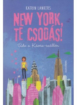 Katrin Lankers - New York, te csodás! - Üdv a Káosz-szállón Katrin Lankers - New York, te csodás! - Üdv a Káosz-szállón, Budapest 2018 antikvár könyv