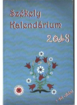 Kocsis Károly - Székely Kalendárium 2018 Kocsis Károly - Székely Kalendárium 2018, Kézdivásárhely 2017 antikvár könyv