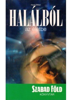 Hardi Péter - Halálból az életbe Hardi Péter - Halálból az életbe, 2006 antikvár könyv