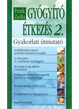 Frank Zsófia - Gyógyító étkezés 2. Frank Zsófia - Gyógyító étkezés 2., Nagykovácsi 0 antikvár könyv