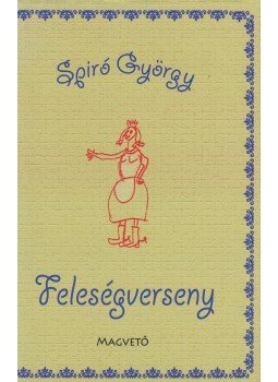 Spiró György - Feleségverseny Spiró György - Feleségverseny, Budapest 2010 antikvár könyv
