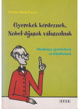 Stiekel Bettina - Gyerekek kérdeznek, Nobel-díjasok válaszolnak, Pécs 2006 antikvár könyv