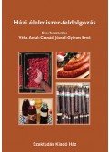 Csanádi József; Gyimes Ernő (szerk.); Véha Antal - Házi élelmiszer-feldolgozás