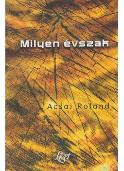 Acsai Roland - Milyen évszak (dedikált) Acsai Roland - Milyen évszak (dedikált), Budapest 2001 antikvár könyv