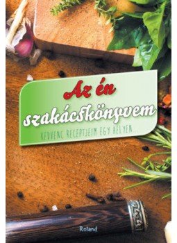 Lengyel Orsolya (Szerk.) - Az én szakácskönyvem (zöld) - Kedvenc receptjeim egy helyen..., null 2018 antikvár könyv