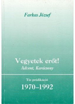 Farkas József - Vegyetek erőt! - Advent, karácsony Farkas József - Vegyetek erőt! - Advent, karácsony, Velence 2005 antikvár könyv