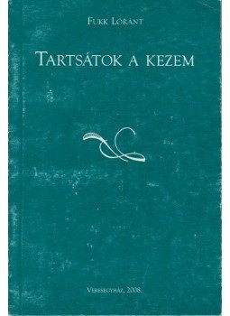 Fukk Lóránt - Tartsátok a kezem, Veresegyház 2008 antikvár könyv