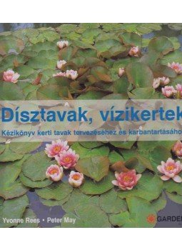 Yvonne Rees, Peter May - Dísztavak, vízikertek Yvonne Rees, Peter May - Dísztavak, vízikertek, Budapest 2005 antikvár könyv