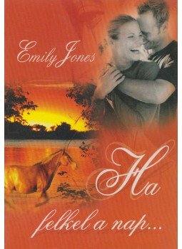 Emily Jones - Ha felkel a nap... Emily Jones - Ha felkel a nap..., Gyöngyös 2006 antikvár könyv