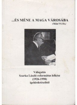 Szarka László - ...és méne a maga városába (dedikált) Szarka László - ...és méne a maga városába (dedikált), Sopron 1998 antikvár könyv