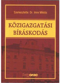 Imre Miklós (szerk.) - Közigazgatási bíráskodás Imre Miklós (szerk.) - Közigazgatási bíráskodás, Budapest 2007 antikvár könyv