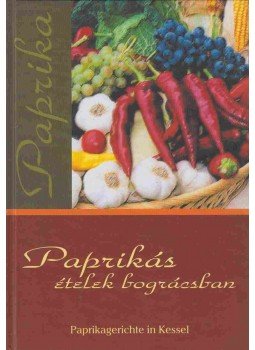 L. Horváth Csilla - Paprikás ételek bográcsban - Paprikagerichte in Kessel L. Horváth Csilla - Paprikás ételek bográcsban - Paprikagerichte in Kessel, Kecskemét 2006 antikvár könyv