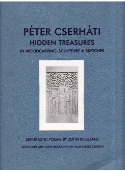 Cserháti Péter, John Reibetanz - Péter Cserháti: Hidden Treasures in Woodcarving, Sculpture and Sketches (dedikált), Toronto 2012 antikvár könyv