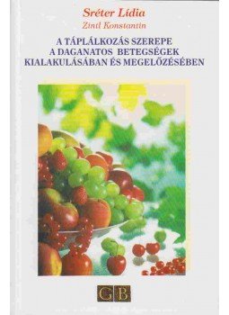 Sréter Lídia, Zintl Konstantin - A táplálkozás szerepe a daganatos betegségek kialakulásában és megelőzésében, Budapest 1998 antikvár könyv