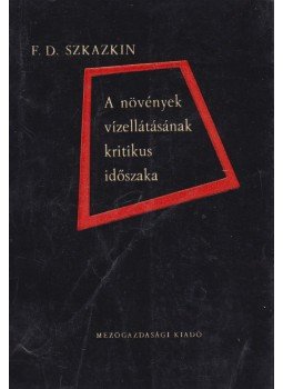 Szkazkin, Sz.D. - A növények vízellátásának kritikus időszaka, Budapest 1964 antikvár könyv