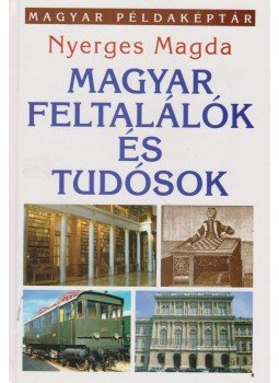 Nyerges Magda - Magyar feltalálók és tudósok, Budapest 2011 antikvár könyv