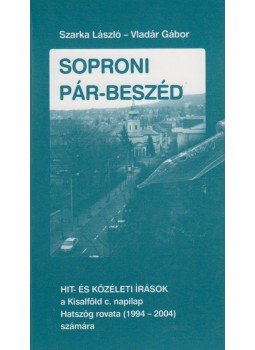 Szarka László, Vladár Gábor - Soproni Pár-beszéd, Sopron 2005 antikvár könyv