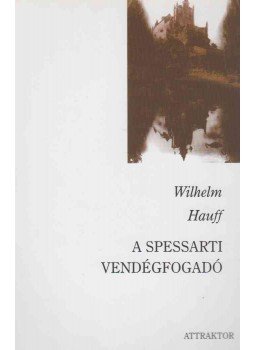 Wilhelm Hauff - A spessarti vendégfogadó Wilhelm Hauff - A spessarti vendégfogadó, Máriabesnyő - Gödöllő 2003 antikvár könyv