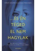 Greer Hendricks,Sarah Pekkanen - ...és én téged el nem hagylak