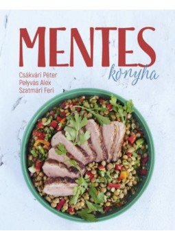 Csákvári Péter, Pelyvás Alex, Szatmári Ferenc - Mentes konyha Csákvári Péter, Pelyvás Alex, Szatmári Ferenc - Mentes konyha, null 2018 antikvár könyv