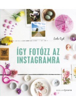 Cyd, Leela - Így fotózz az Instagramra Cyd, Leela - Így fotózz az Instagramra, null 2018 antikvár könyv