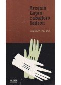 Maurice Leblanc - Arsenio Lupin, caballero ladrón